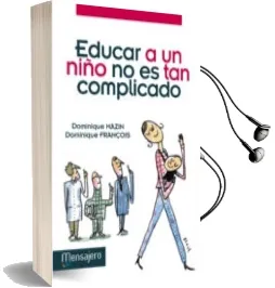 Descargar AudioLibro Educar a un Niño no es tan Complicado de Dominique Mazin año 2013
