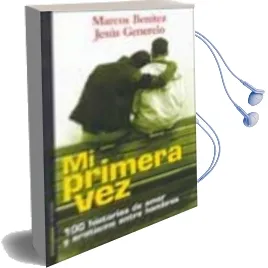 Descargar AudioLibro Mi Primera Vez: Cien Historias de Amor y Erotismo Entre Hombres de Jesus Generelo año 2013