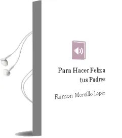 Descargar AudioLibro Para Hacer Feliz a tus Padres de Ramon Morcillo Lopez año 2013