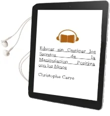 Descargar AudioLibro Educar sin Castigar: Los Secretos de la Manipulacion Positiva con los Niños de Christophe Carre año 2013