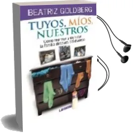 Descargar AudioLibro Tuyos, Mios, Nuestros: Como Rearmar y Disfrutar la Familia Despue s del Divorcio de Beatriz Goldberg año 2013