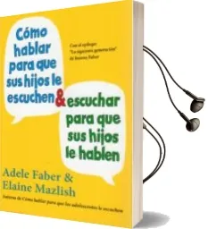 Descargar AudioLibro Como Hablar para que sus Hijos le Escuchen y Escuchar para que su s Hijos le Hablen de Adele Faber año 2013