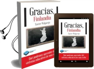 Descargar AudioLibro Gracias, Finlandia: Lo que Podemos Aprender del Sistema Educativo de mas Exito de Xavier Melgarejo año 2013