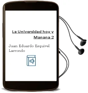 Descargar AudioLibro La Universidad hoy y Mañana 2 de Juan Eduardo Esquivel Larrondo año 2013
