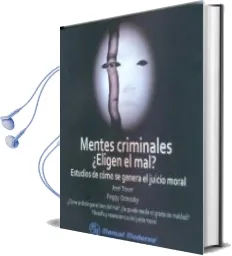 Descargar AudioLibro Mentes Criminales ¿Eligen el Mal?: Estudios de Como se Genera el Juicio Moral de Jose Tovar año 2013