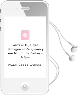Descargar AudioLibro Carta al Hijo que Entregue en Adopcion: Y ese Mundo de Padres a h Ijos de Julio Cesar Labake año 2013