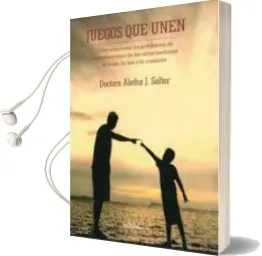 Descargar AudioLibro Juegos que Unen: Como Solucionar los Problemas de Comportamiento de los Niños Mediante el Juego, la Risa y la Conexion de Doctora Aletha J. Solter año 2013