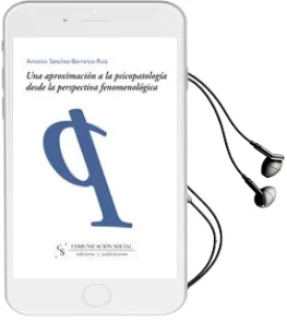 Descargar AudioLibro Una Aproximacion a la Psicopatologia desde la Perspectiva Fenomen Ologica de Antonio Sanchez Barranco Ruiz año 2013
