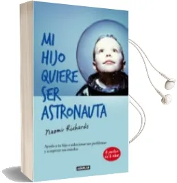 Descargar AudioLibro Mi Hijo Quiere ser Astronauta: Ayuda a tu Hijo a Solucionar sus p Roblemas y a Superar sus Miedos de Naomi Richards año 2013