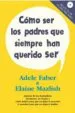 AudioLibro Como ser los Padres que Siempre han Querido ser (Incluye cd) de Adele Faber