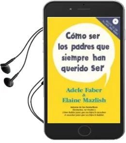 Descargar AudioLibro Como ser los Padres que Siempre han Querido ser (Incluye cd) de Adele Faber año 2014