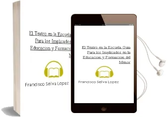 Descargar AudioLibro El Teatro en la Escuela: Guia para los Implicados en la Educacion y Formacion del Menor de Francisco Selva Lopez año 2014