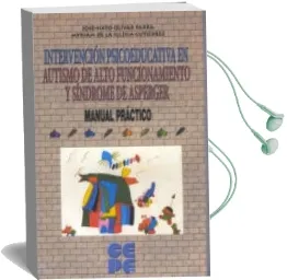 Descargar AudioLibro Intervención Psicoeducativa en Autismo de Alto Funcionamiento y Síndrome de Asperger. Manual Práctico de Jose Sixto Olivar Parra año 2014