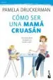 AudioLibro Como ser una Mama Cruasan: Una Nueva Forma de Educar con Sentido Comun de Pamela Druckerman