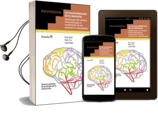 Descargar AudioLibro La Reconsolidación de la Memoria: Desbloqueo del Cerebro Emociona l para la Erradicación de los Síntomas en Psicoterapia de Bruce Ecker año 2014