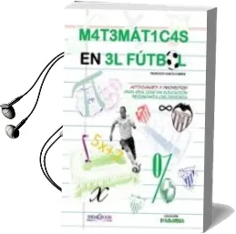 Descargar AudioLibro Las Matematicas en el Futbol: Actividades y Proyectos para Realizar en Educacion Secundaria Obligatoria de Francisco Garcia Cubero año 2014