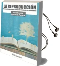 Descargar AudioLibro La Reproduccion (3ª Ed.): Elementos para una Teoria del Sistema de Enseñanza de Pierre Bourdieu año 2014
