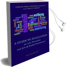Descargar AudioLibro A Guide to Evaluation for Arts Therapists and Arts & Health Practitioners de Varios Autores año 2014