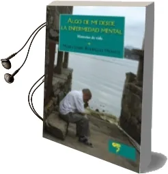 Descargar AudioLibro Algo de mi desde la Enfermedad Mental de Maria Isabel Rodriguez Montes año 2014