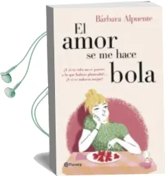 Descargar AudioLibro El Amor se me Hace Bola de Barbara Alpuente año 2014