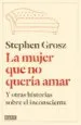 AudioLibro La Mujer que no Queria Amar y Otras Historias Sobre el Inconscien te de Stephen Grosz