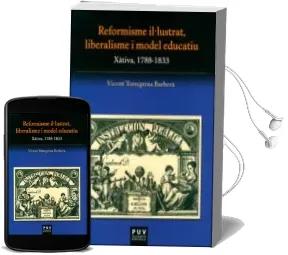 Descargar AudioLibro Reformisme Il·Lustrat, Liberalisme i Model Educatiu: Xativa, 1788 -1833 de Vicent Torregrosa Barbera año 2014