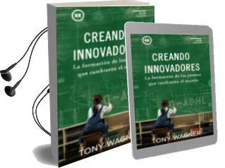 Descargar AudioLibro Creando Innovadores: La Formacion de los Jovenes que Cambiaran el Mundo de Tony Wagner año 2014