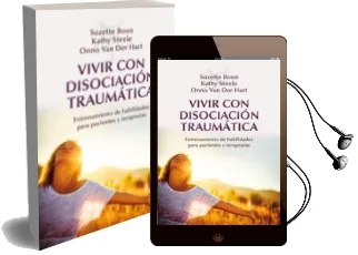 Descargar AudioLibro Vivir con Disociacion Traumatica: Entrenamiento de Habilidades pa ra Pacientes y Terapeutas de Suzette Boon año 2014