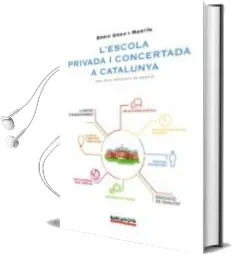 Descargar AudioLibro L Escola Privada Concertada a Catalunya: Una Guia Practica de Gestio de Enric Grau Martin año 2015