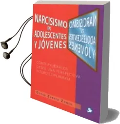 Descargar AudioLibro Narcisismo en Adolescentes y Jovenes: Como Ayudarlos desde una Perspectiva Interdisciplinaria de Oscar Zapata Zonco año 2015
