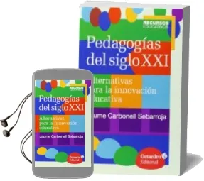 Descargar AudioLibro Pedagogias del Siglo Xxi: Alternativas para la Innovacion Educativa de Jaume Carbonell Sebarroja año 2015