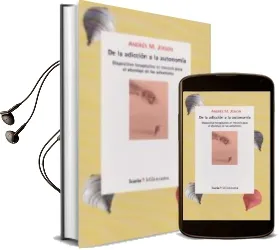 Descargar AudioLibro De la Adiccion a la Autonomia: Dispositivo Terapeutico en Travesia para el Abordaje de las Adicciones de Andres M. Joison año 2015