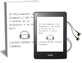 Descargar AudioLibro El Mejoramiento del Alumnado y del Grupo a Traves de la Relajacio n en el Aula de Laureano Benitez Grande Caballero año 2015