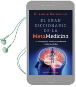Descargar AudioLibro El Gran Diccionario de la Metamedicina: El Lenguaje de Nuestras Dolencias y Enfermedades de Claudia Rainville año 2015