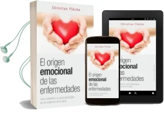 Descargar AudioLibro El Origen Emocional de las Enfermedades: Como Identificar la Causa Psicologica de los Trastornos de la Salud de Christian Fleche año 2015