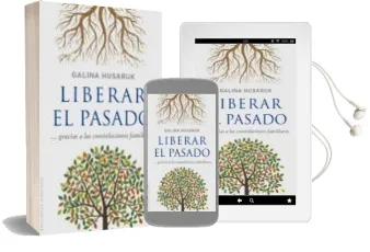 Descargar AudioLibro Liberar el Pasado: Gracias a las Constelaciones Familiares de Galina Husaruk año 2015
