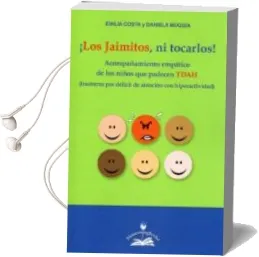 Descargar AudioLibro ¡Los Jaimitos ni Tocarlos! Acompañamiento Empatico de los Niños que Padecen Tdah (Transtorno por Deficit de Atencion con Hiperatividad) de Emilia Costa año 2015