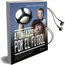 Descargar AudioLibro Atontados por el Futbol: Tipologia de Padres y Entrenadores de Jose Ignacio Navarro Diaz año 2015