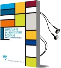 Descargar AudioLibro Disfrutar de las Emociones Positivas de Enrique G. Fernandez Abascal año 2015