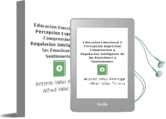 Descargar AudioLibro Educacion Emocional - 2. Percepcion, Expresion, Comprension y Regulacion Inteligente de las Emociones y Sentimientos de Antonio Valles Arandiga; Alfred Valles Tortosa año 2015