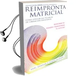 Descargar AudioLibro Reimpronta Matricial: Como Aplicar las Tecnicas de Liberacion Emocional, Reescribe tu Pasado, Transforma tu Futuro de Karl Dawson año 2015