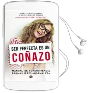 Descargar AudioLibro Ser Perfecta es un Coñazo: Manual de Supervivencia para Mujeres Normales de Anne Sophie Girard año 2015