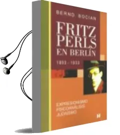 Descargar AudioLibro Fritz Perls en Berlin, 1893-1933: Expresionismo, Psicoanalisis, Judaismo de Bernd Bocian año 2015