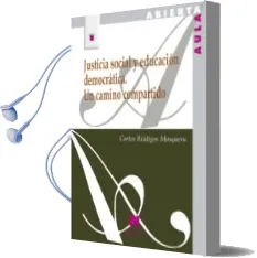 Descargar AudioLibro Justicia Social y Educacion Democratica: Un Camino Compartido de Carlos Riadigos año 2015
