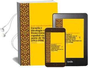 Descargar AudioLibro Escuela e Ideologia en el Protectorado Español en el Norte de Marruecos de Irene Gonzalez Gonzalez año 2015
