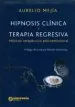 AudioLibro Hipnosis Clinica y Terapia Regresiva: Metodo Terapeutico Psicoemocional de Aurelio Mejia