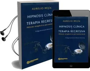 Descargar AudioLibro Hipnosis Clinica y Terapia Regresiva: Metodo Terapeutico Psicoemocional de Aurelio Mejia año 2015