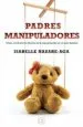 AudioLibro Padres Manipuladores: Como Combatir los Efectos de la Manipulacion en el Seno Familiar de Isabelle Nazare Aga