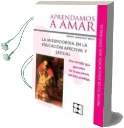 Descargar AudioLibro Aprendamos a Amar. la Misericordia en la Educacion Afectiva y Sexual: Una Mirada que Aprender de la Parabola del Hijo Prodigo de Nieves Gonzalez Rico año 2015