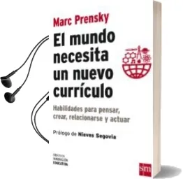 Descargar AudioLibro El Mundo Necesita un Nuevo Curriculo: Habilidades para Pensar, Crear, Relacionarse y Actuar de Marc Prensky año 2015